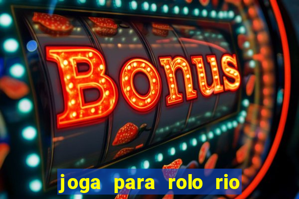 joga para rolo rio das pedras